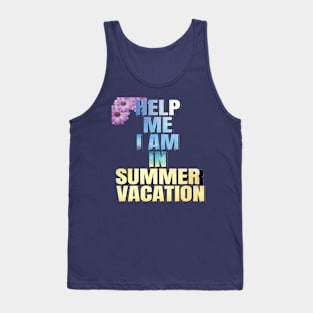 Help me I am in summer vacation. Tank Top